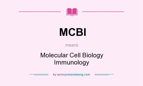 What does MCBI mean? It stands for Molecular Cell Biology Immunology