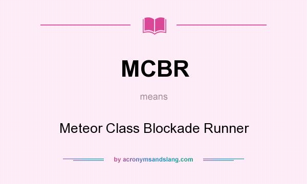 What does MCBR mean? It stands for Meteor Class Blockade Runner