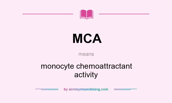 What does MCA mean? It stands for monocyte chemoattractant activity