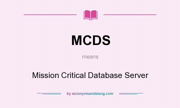 What does MCDS mean? It stands for Mission Critical Database Server