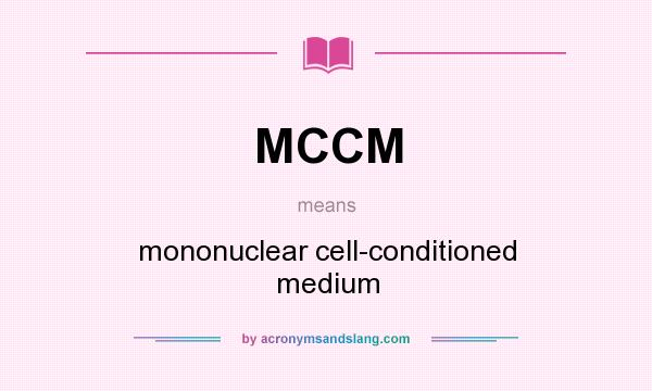 What does MCCM mean? It stands for mononuclear cell-conditioned medium