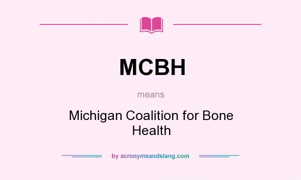 What does MCBH mean? It stands for Michigan Coalition for Bone Health