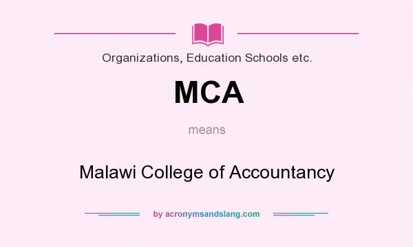 What does MCA mean? It stands for Malawi College of Accountancy