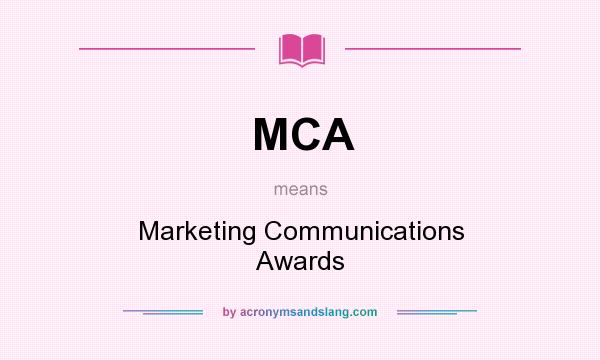 What does MCA mean? It stands for Marketing Communications Awards