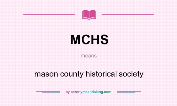 What does MCHS mean? It stands for mason county historical society