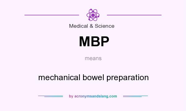 What does MBP mean? It stands for mechanical bowel preparation