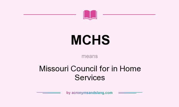 What does MCHS mean? It stands for Missouri Council for in Home Services