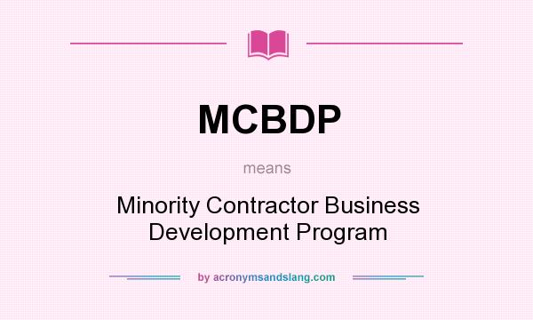 What does MCBDP mean? It stands for Minority Contractor Business Development Program