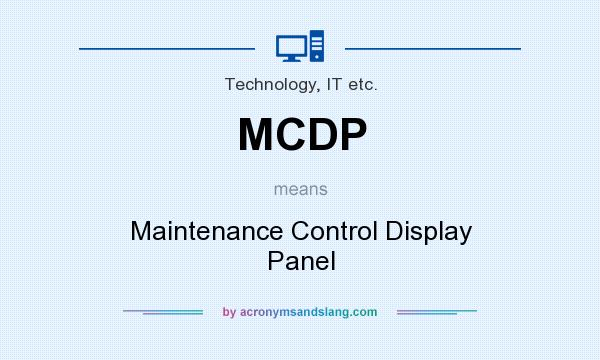 What does MCDP mean? It stands for Maintenance Control Display Panel