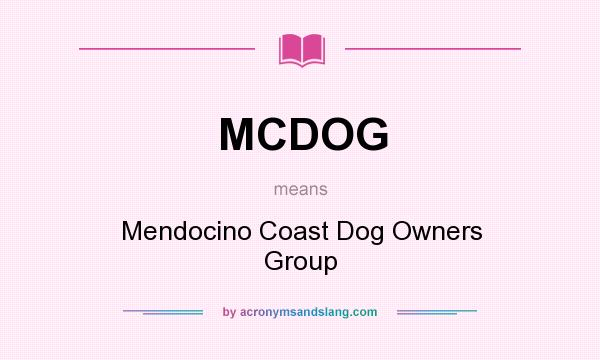 What does MCDOG mean? It stands for Mendocino Coast Dog Owners Group