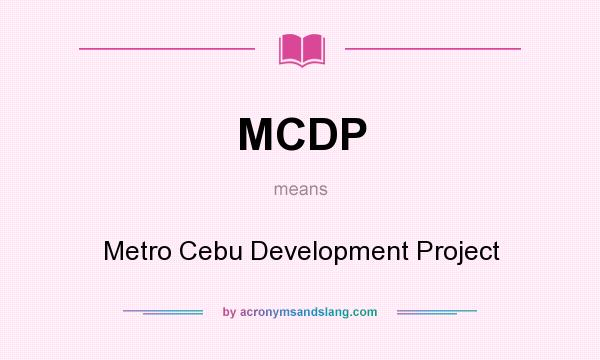 What does MCDP mean? It stands for Metro Cebu Development Project