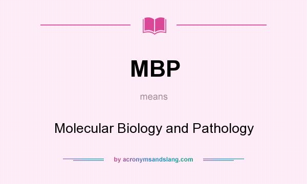 What does MBP mean? It stands for Molecular Biology and Pathology