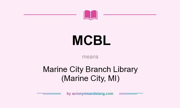 What does MCBL mean? It stands for Marine City Branch Library (Marine City, MI)