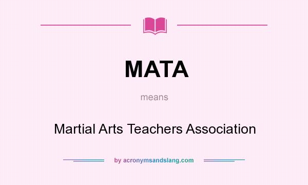 What does MATA mean? It stands for Martial Arts Teachers Association