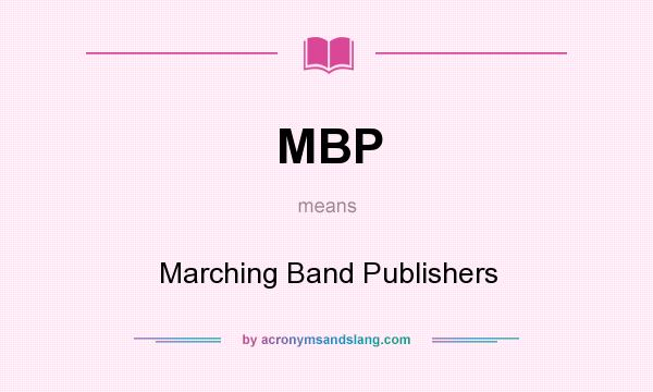 What does MBP mean? It stands for Marching Band Publishers