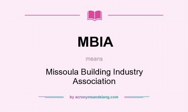 What does MBIA mean? It stands for Missoula Building Industry Association