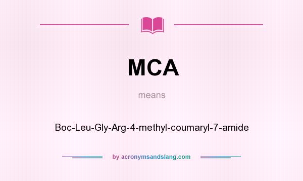 What does MCA mean? It stands for Boc-Leu-Gly-Arg-4-methyl-coumaryl-7-amide