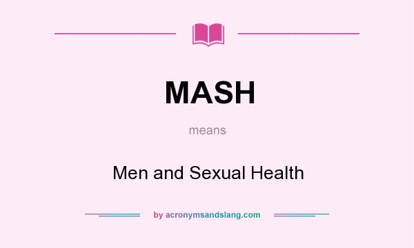 What does MASH mean? It stands for Men and Sexual Health