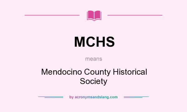 What does MCHS mean? It stands for Mendocino County Historical Society