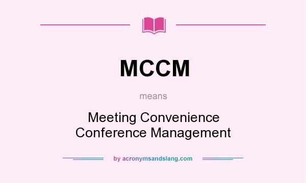 What does MCCM mean? It stands for Meeting Convenience Conference Management