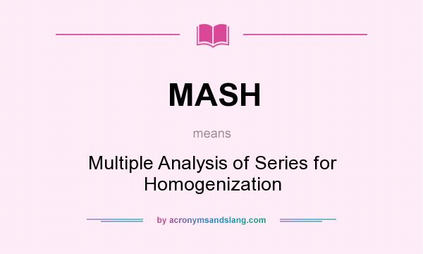What does MASH mean? It stands for Multiple Analysis of Series for Homogenization