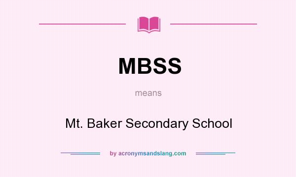 What does MBSS mean? It stands for Mt. Baker Secondary School