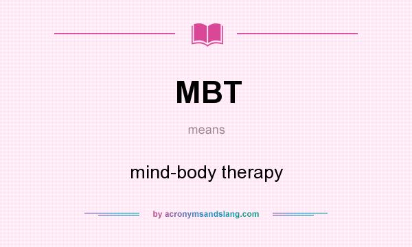 What does MBT mean? It stands for mind-body therapy