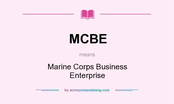 What does MCBE mean? It stands for Marine Corps Business Enterprise