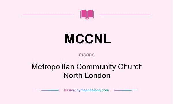 What does MCCNL mean? It stands for Metropolitan Community Church North London