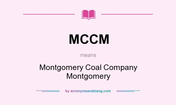 What does MCCM mean? It stands for Montgomery Coal Company Montgomery