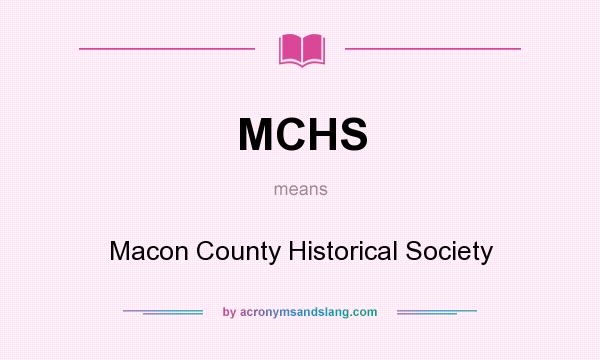 What does MCHS mean? It stands for Macon County Historical Society