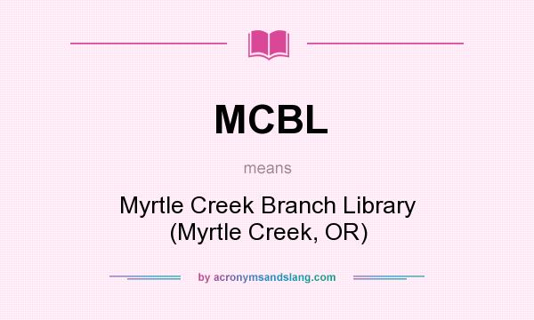 What does MCBL mean? It stands for Myrtle Creek Branch Library (Myrtle Creek, OR)