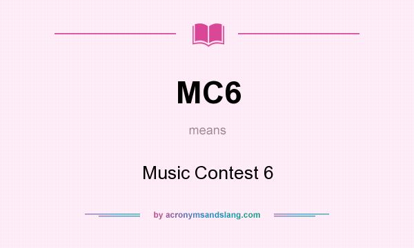 What does MC6 mean? It stands for Music Contest 6