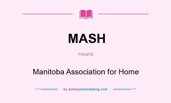 What does MASH mean? It stands for Manitoba Association for Home