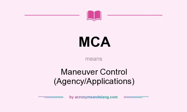 What does MCA mean? It stands for Maneuver Control (Agency/Applications)