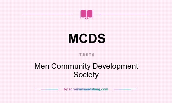What does MCDS mean? It stands for Men Community Development Society