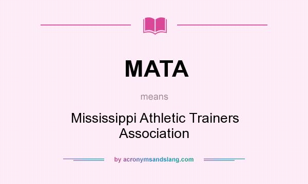What does MATA mean? It stands for Mississippi Athletic Trainers Association