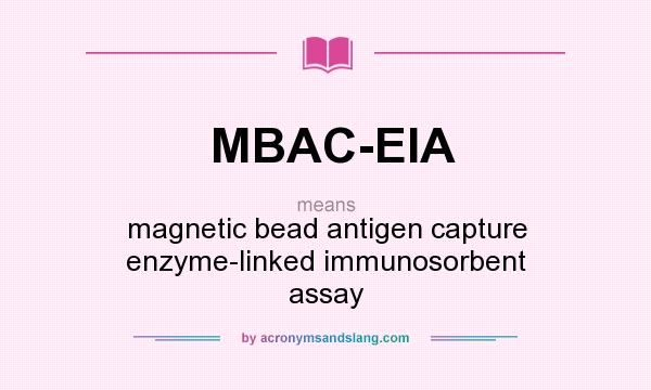 What does MBAC-EIA mean? It stands for magnetic bead antigen capture enzyme-linked immunosorbent assay