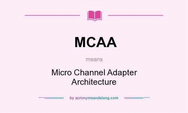 What does MCAA mean? It stands for Micro Channel Adapter Architecture