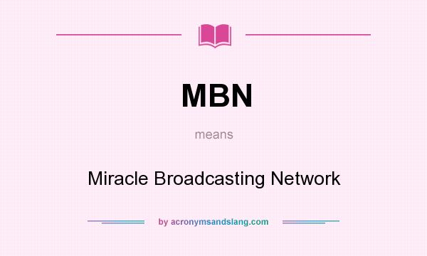 What does MBN mean? It stands for Miracle Broadcasting Network