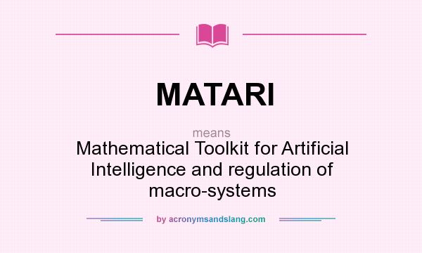 What does MATARI mean? It stands for Mathematical Toolkit for Artificial Intelligence and regulation of macro-systems