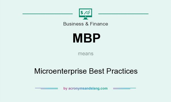 What does MBP mean? It stands for Microenterprise Best Practices