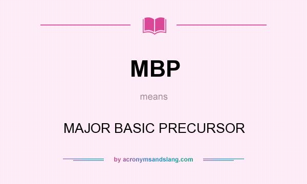 What does MBP mean? It stands for MAJOR BASIC PRECURSOR