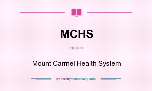 What does MCHS mean? It stands for Mount Carmel Health System