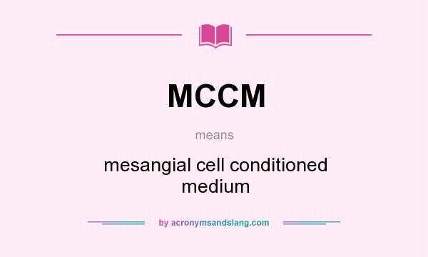 What does MCCM mean? It stands for mesangial cell conditioned medium