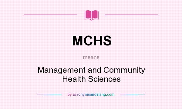 What does MCHS mean? It stands for Management and Community Health Sciences