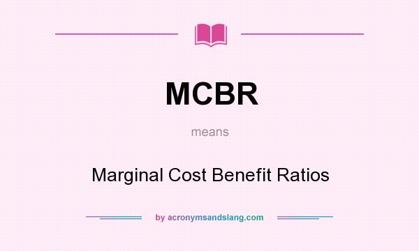 What does MCBR mean? It stands for Marginal Cost Benefit Ratios