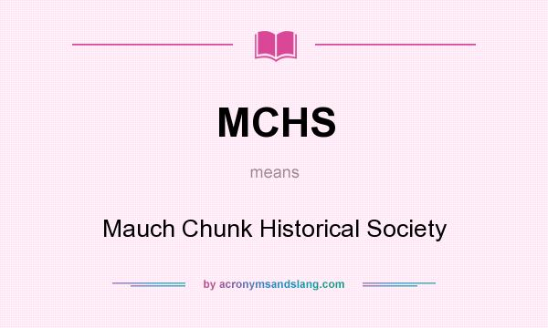 What does MCHS mean? It stands for Mauch Chunk Historical Society