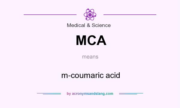 What does MCA mean? It stands for m-coumaric acid