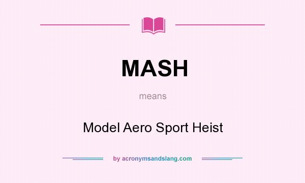 What does MASH mean? It stands for Model Aero Sport Heist